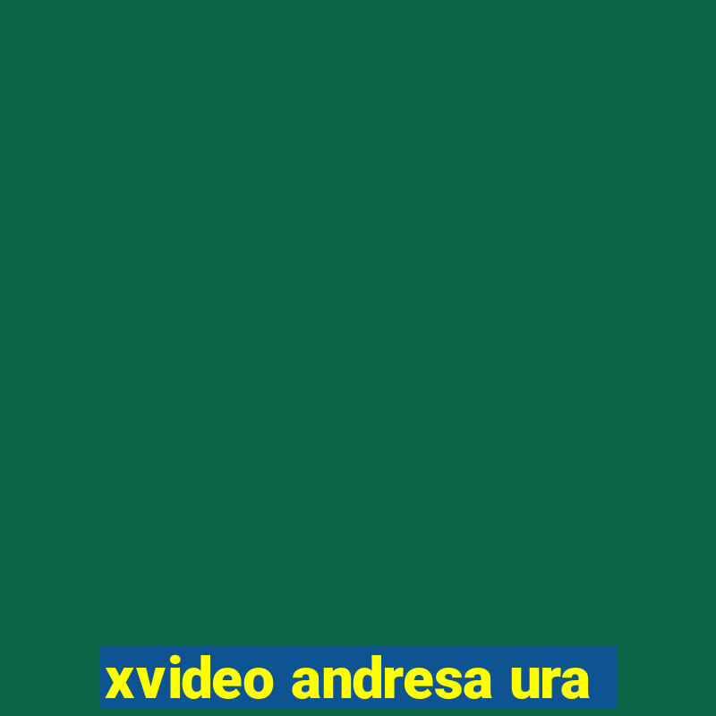 xvideo andresa ura